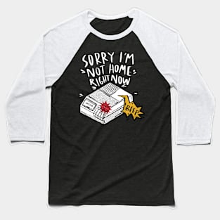 Sorry, I'm Not Home Right Now // Funny Retro Answering Machine Beep Baseball T-Shirt